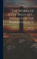 The Works of John Whitgift... Edited for the Parker Society 1020504064 Book Cover