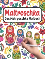 MALTROSCHKA - Das Matryoschka Malbuch: Liebevoll gestaltetes Malbuch für Matryoschka Liebhaber und Russland Fans Süße Babuschka Puppen und russische M B089M4355H Book Cover