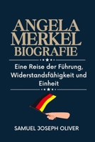 ANGELA MERKEL BIOGRAFIE: Eine Reise der Führung, Widerstandsfähigkeit und Einheit (German Edition) B0FCCWB4KZ Book Cover