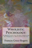 Wholistic Psychology: To Revolutionize the Mindset Supporting the Trumpism of Materialistic Society 1978242204 Book Cover