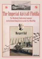 The Imperial Aircraft Flotilla: The Worldwide Fundraising Campaign for the British Flying Services in the First World War 3838210212 Book Cover