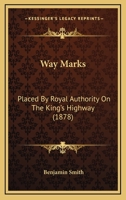 Way Marks: Placed By Royal Authority On The King's Highway 1165154021 Book Cover