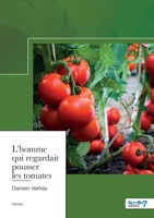 L'homme qui regardait pousser les tomates 2381532579 Book Cover