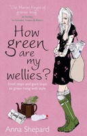 How Green Are My Wellies: Small Steps and Giant Leaps to Green Living with Style 1905811209 Book Cover