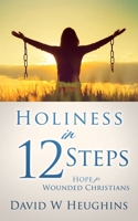 Holiness in 12 Steps: Hope for Wounded Christians 1630503908 Book Cover