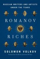 Romanov Riches: Russian Writers and Artists Under the Tsars 0307270637 Book Cover