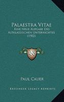 Palaestra Vitae: Eine Neue Aufgabe Des Altklassischen Unterrichtes (1902) 1167517490 Book Cover