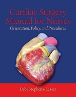 Cardiac Surgery Manuel for Nurses: Orientation, Policy, And Procedures 0763744891 Book Cover