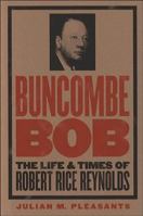 Buncombe Bob: The Life and Times of Robert Rice Reynolds 0807850640 Book Cover