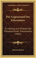 Der Gegenstand Der Erkenntniss: Ein Beitrag Zum Problem Der Philosophischen Transcendenz 101620762X Book Cover