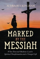 MARKED BY THE MESSIAH: When Trust and Obedience Lead to Spiritual Transformation and a Changed Life B0F9XHNXF1 Book Cover