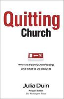 Quitting Church: Why the Faithful are Fleeing and What to Do about It 0801072271 Book Cover