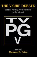 The V-chip Debate: Content Filtering From Television To the Internet (LEA's Communication Series) 0805830626 Book Cover