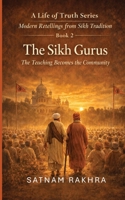 The Sikh Gurus. Modern Retellings from Sikh Tradition: A life of Truth series (A Life of Truth Series - Modern Retellings from Sikh Tradition) 1918907013 Book Cover