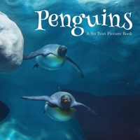 Penguins, A No Text Picture Book: A Calming Gift for Alzheimer Patients and Senior Citizens Living With Dementia B09T62B2Z5 Book Cover