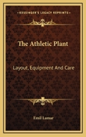 The Athletic Plant: Layout, Equipment And Care 0548389594 Book Cover