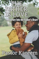 The Father is Love: A Journey Into the Father’s Heart (Falling in Love with God Again) B0GRPFMF4J Book Cover