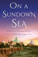 On a Sundown Sea: A Novel of Madame Katherine Tingley and the Origins of Lomaland 1647429889 Book Cover