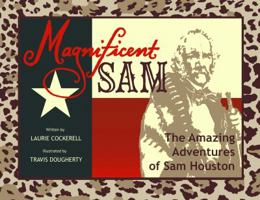 Magnificent Sam: The Amazing Adventures of Sam Houston 0984560912 Book Cover