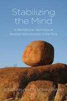 Stabilizing the Mind: A Meditational Technique to Develop Spaciousness in the Mind 0985524502 Book Cover