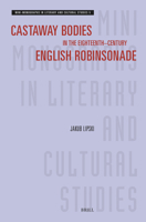 Castaway Bodies in the Eighteenth-Century English Robinsonade (Mini-Monographs in Literary and Cultural Studies) 900469045X Book Cover