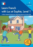 Learn French with Luc et Sophie, Level 1: A Story-based Scheme for Teaching French at Lower KS2 1783173904 Book Cover