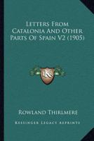 Letters From Catalonia And Other Parts Of Spain V2 1166621065 Book Cover