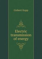 Electric Transmision of Energy, and Its Transformation, Subdivision, and Distribution 1246198274 Book Cover
