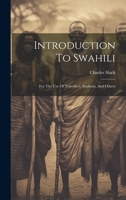 Introduction To Swahili: For The Use Of Travellers, Students, And Others 1022288938 Book Cover