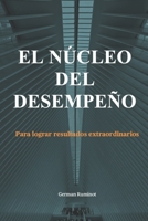 EL NÚCLEO DEL DESEMPEÑO: Para lograr resultados extraordinarios (Spanish Edition) B0FNKFKTBW Book Cover