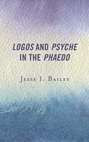 Logos and Psyche in the Phaedo 1498541305 Book Cover