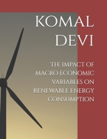 The impact of macro economic variables on renewable energy consumption B0F5NQLNHR Book Cover