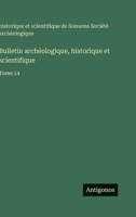 Bulletin archéologique, historique et scientifique: Tome 14 3563774331 Book Cover