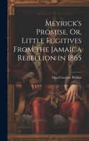 Meyrick's Promise, Or, Little Fugitives From the Jamaica Rebellion in 1865 1021748463 Book Cover