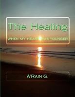 The Healing: When My Heart Was Younger 1545212007 Book Cover