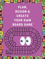 Plan, Design And Create Your Own Board Game: Prompts & Dot Grid Pages To Brainstorm, Sketch, Test & Finalize: Perfect Great Gift For Board Games Addicts & Enthusiasts 1700955756 Book Cover