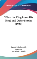 When The King Loses His Head And Other Stories (1920) 1523958979 Book Cover