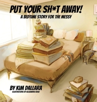 Put Your Sh*t Away: A Bedtime Story For the Messy 1953910173 Book Cover