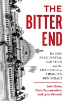 The Bitter End: The 2020 Presidential Campaign and the Challenge to American Democracy 0691213453 Book Cover