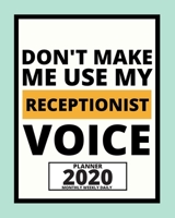 Don't Make Me Use My Receptionist Voice: 2020 Planner For Receptionist, 1-Year Daily, Weekly And Monthly Organizer With Calendar, Great Gift Idea For Christmas Or Birthday (8 x 10) 167156121X Book Cover