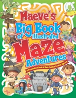 Maeve's Big Book of Illustrated Maze Adventures: A Personalised Book of Maze Puzzles for Kids Age 4-8 With Named Puzzle Pages B0916H9H2P Book Cover