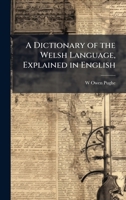 A Dictionary of the Welsh Language, Explained in English 1023810778 Book Cover