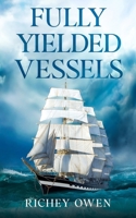 Fully Yielded Vessels B0FLRVN77B Book Cover