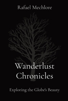 Wanderlust Chronicles: Exploring the Globe's Beauty 8196586620 Book Cover