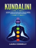 Kundalini: Ultimate Guide to Awaken Your Third Eye Chakra, Develop Awareness and Spiritual Power Through Kundalini and Chakra Awakening 1954797044 Book Cover