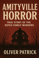 The Amityville Horror: The True Story of the DeFeo Family Murders B0FRF4HGP4 Book Cover