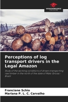 Perceptions of log transport drivers in the Legal Amazon 6208551145 Book Cover