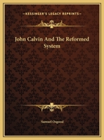 John Calvin And The Reformed System 1425457967 Book Cover