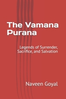 The Vamana Purana: Legends of Surrender, Sacrifice, and Salvation (The Living Wisdom of the 18 Mahapuranas: Timeless Stories for the Modern Soul) B0GG72DK79 Book Cover