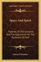 Space and Spirit: Theories of the Universe and the Arguments for the Existence of God 1015107281 Book Cover